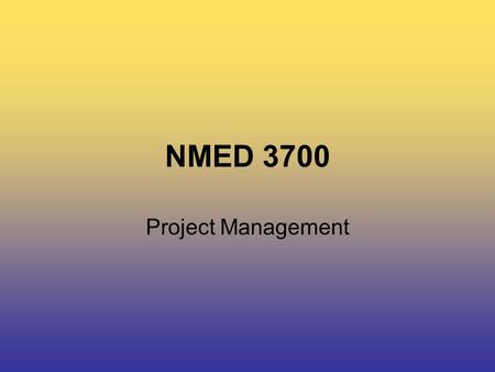 NMED 3700 Project Management. NMED 3700 Today’s Class… Team Strategies, Roles & Responsibilities.