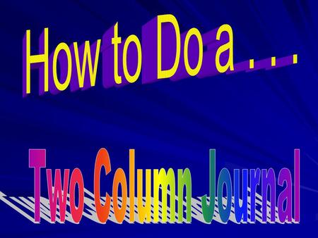 Formatting Your Paper First, divide the paper into two columns. Label the column on the left “Note-Taking” and the column on the right “Note-Making”