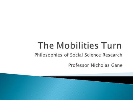 Philosophies of Social Science Research Professor Nicholas Gane.