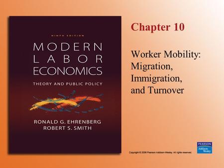 Chapter 10 Worker Mobility: Migration, Immigration, and Turnover.