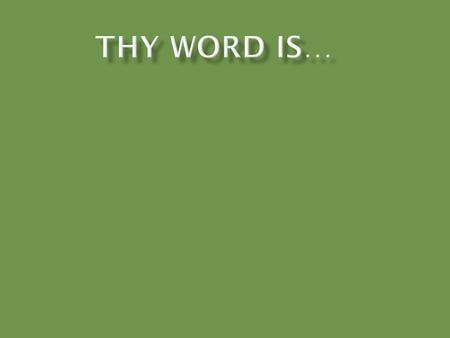  The word of God is described in many illustrative ways:  As a light  As a path  As sweeter than honey  As a foundation  As truth.