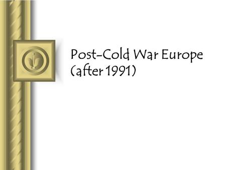 Post-Cold War Europe (after 1991). Timeline 1939194519891991 WWII Cold War USSR dissolves Revolutions of 1989.