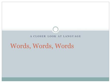 A CLOSER LOOK AT LANGUAGE Words, Words, Words. Hamlet Attack Polonius 2.2.185-237 If you were directing a movie version of the scene, what would you do?