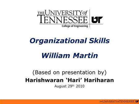 Organizational Skills William Martin (Based on presentation by) Harishwaran ‘Hari’ Hariharan August 29 th 2010.