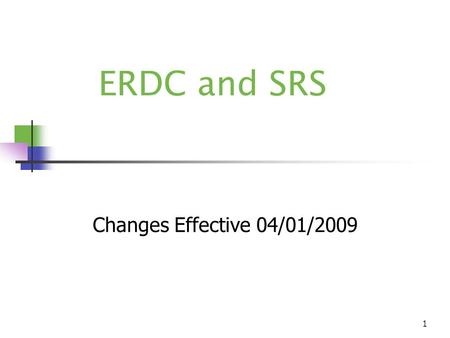 1 ERDC and SRS Changes Effective 04/01/2009. 2 New Policy for ERDC/FS companion cases  ERDC/FS companion cases will be allowed to participate in SRS.