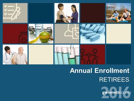 Annual Enrollment RETIREES. 2016 Annual Enrollment October 12 – October 23 If you don’t want to make any changes, No action is required. This is a Passive.