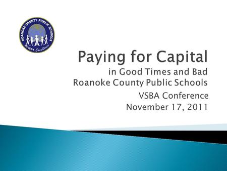 VSBA Conference November 17, 2011. Roanoke County Public Schools Roanoke, Virginia Mr. Drew Barrineau, CPA, School Board Member