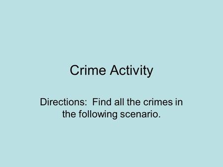 Crime Activity Directions: Find all the crimes in the following scenario.