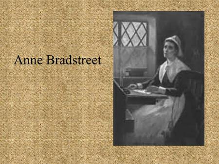 Anne Bradstreet. Place of birth Northampton, England.