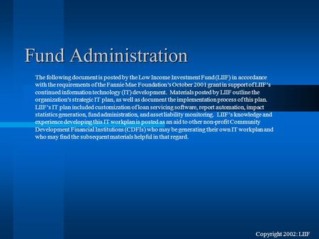 Fund Administration The following document is posted by the Low Income Investment Fund (LIIF) in accordance with the requirements of the Fannie Mae Foundation’s.