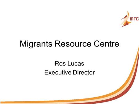 Migrants Resource Centre Ros Lucas Executive Director.