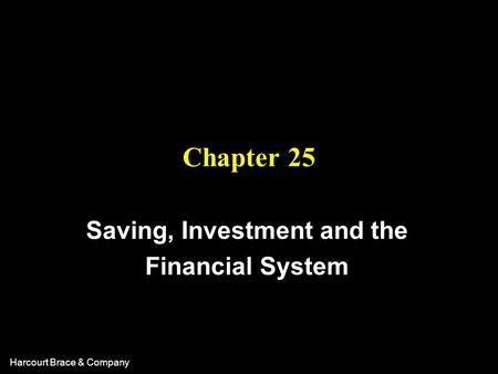 Harcourt Brace & Company Chapter 25 Saving, Investment and the Financial System.