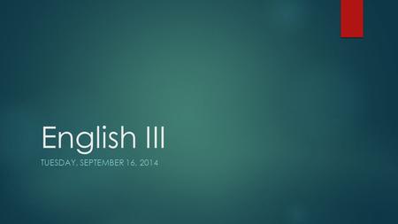 English III TUESDAY, SEPTEMBER 16, 2014. Tuesday, 9/16/14  Bellringer: Discuss examples of Irony in Act I such as Mercy Lewis. The description in the.