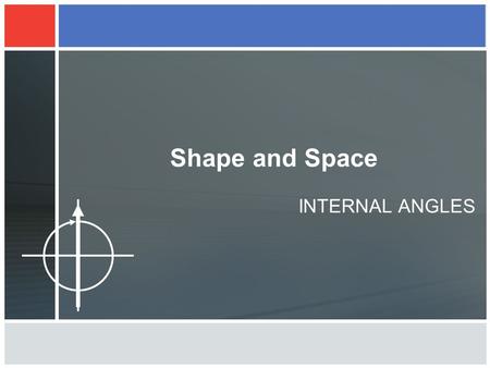 Shape and Space INTERNAL ANGLES. POLYGON (REGULAR). A polygon is a two dimensional shape with straight sides. There are two types of polygon, regular.