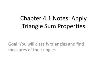 Chapter 4.1 Notes: Apply Triangle Sum Properties