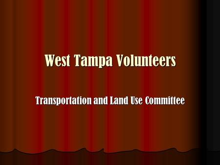 West Tampa Volunteers Transportation and Land Use Committee.