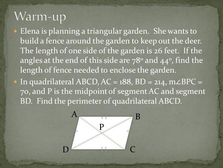 Warm-up Elena is planning a triangular garden. She wants to build a fence around the garden to keep out the deer. The length of one side of the garden.