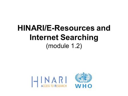 HINARI/E-Resources and Internet Searching (module 1.2)