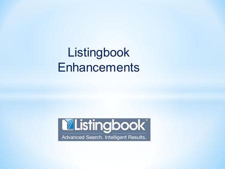 Listingbook Enhancements. * Full IDX Search capabilities * Location based GPS searches and polygons * Easy searching and sorting * Easy to learn interface.