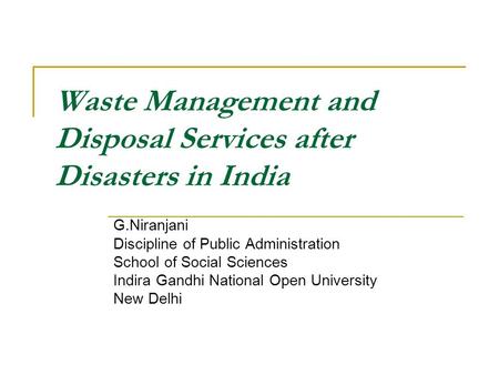 Waste Management and Disposal Services after Disasters in India G.Niranjani Discipline of Public Administration School of Social Sciences Indira Gandhi.