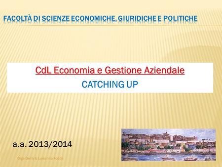 Olga Denti & Luisanna Fodde CdL Economia e Gestione Aziendale CATCHING UP a.a. 2013/2014.