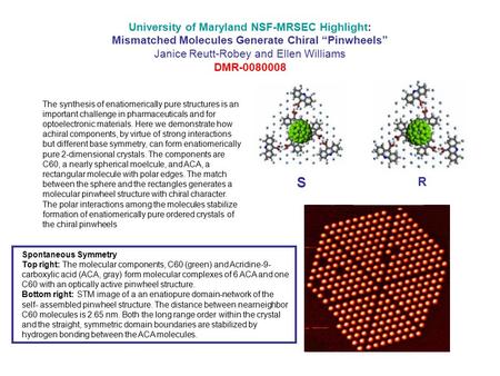 University of Maryland NSF-MRSEC Highlight: Mismatched Molecules Generate Chiral “Pinwheels” Janice Reutt-Robey and Ellen Williams DMR-0080008 The synthesis.