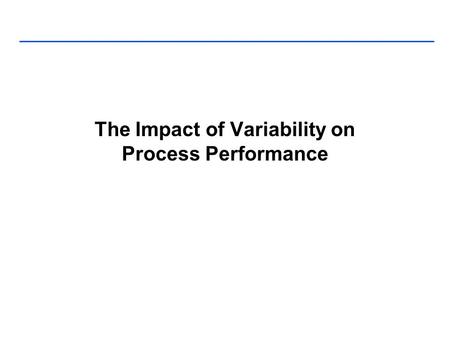 The Impact of Variability on Process Performance.