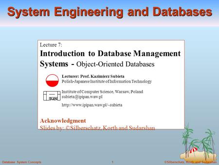 ©Silberschatz, Korth and Sudarshan1Database System Concepts Lecture 7: Introduction to Database Management Systems - Object-Oriented Databases Lecturer: