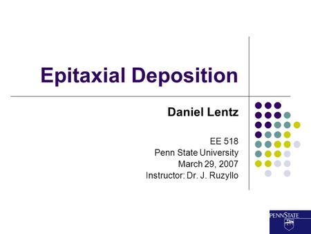 Epitaxial Deposition Daniel Lentz EE 518 Penn State University March 29, 2007 Instructor: Dr. J. Ruzyllo.