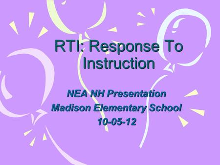 RTI: Response To Instruction NEA NH Presentation Madison Elementary School 10-05-12.