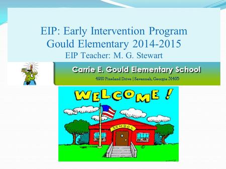 EIP: Early Intervention Program Gould Elementary 2014-2015 EIP Teacher: M. G. Stewart.