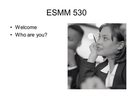 ESMM 530 Welcome Who are you?. You will leave with an understanding of how to plan – teach reading. You will have viewed and practiced teaching lessons.