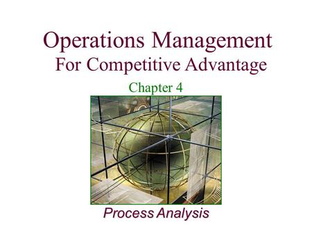 Operations Management For Competitive Advantage 1 Process Analysis Operations Management For Competitive Advantage Chapter 4.