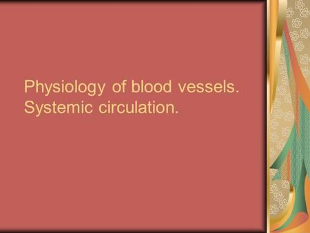 Physiology of blood vessels. Systemic circulation.