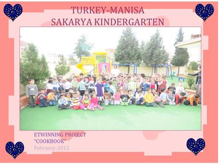 Asıl alt başlık stilini düzenlemek için tıklatın TURKEY-MANISA SAKARYA KINDERGARTEN ETWINNING PROJECT “COOKBOOK” February-2012.