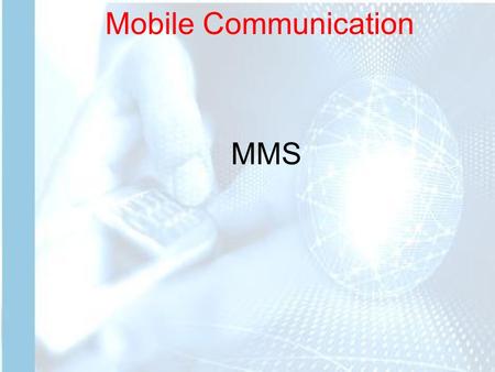 Mobile Communication MMS. Mobile Communication Multimedia Messaging Service (MMS) is a standard for telephone messaging systems that allows sending messages.