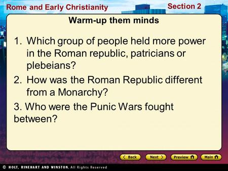 Rome and Early Christianity Section 2 Warm-up them minds 1.Which group of people held more power in the Roman republic, patricians or plebeians? 2.How.