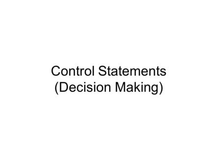 Control Statements (Decision Making)