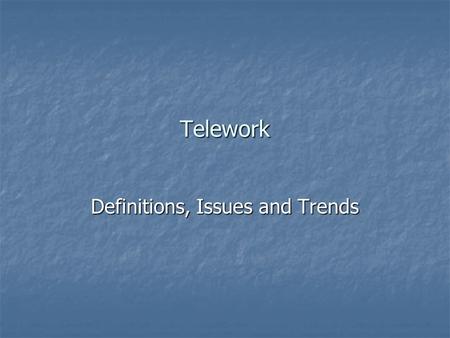 Telework Definitions, Issues and Trends. Teleworker!