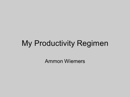 My Productivity Regimen Ammon Wiemers. Wake Up Early My day, for the last month, begins at 5 o'clock in the morning. This is admittedly lunacy. I have.