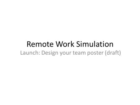 Remote Work Simulation Launch: Design your team poster (draft)