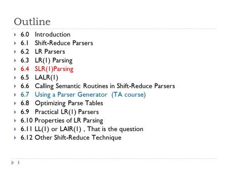 11 Outline  6.0 Introduction  6.1 Shift-Reduce Parsers  6.2 LR Parsers  6.3 LR(1) Parsing  6.4 SLR(1)Parsing  6.5 LALR(1)  6.6 Calling Semantic.