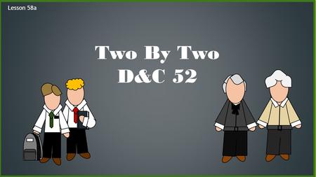 Lesson 58a Two By Two D&C 52. Kirtland, Ohio June 6, 1831 Letters were sent to all missionaries to return and come to the conference During this conference.