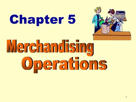 1 Chapter 5. 2 Chapter 5 Merchandising Operations After studying Chapter 5, you should be able to: zIdentify the differences between a service enterprise.