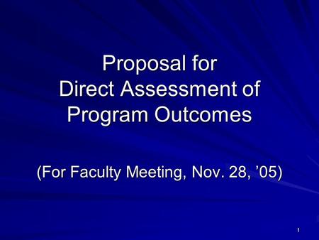 1 Proposal for Direct Assessment of Program Outcomes (For Faculty Meeting, Nov. 28, ’05)