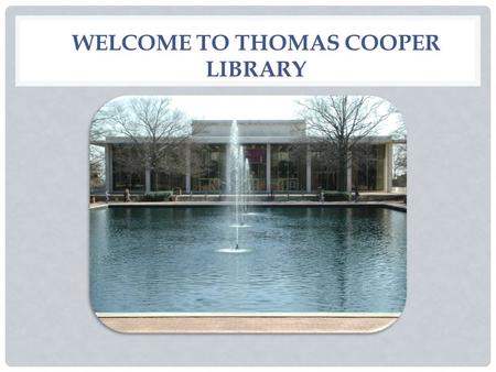 WELCOME TO THOMAS COOPER LIBRARY. HELLO NEIGHBOR.