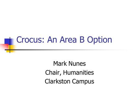 Crocus: An Area B Option Mark Nunes Chair, Humanities Clarkston Campus.