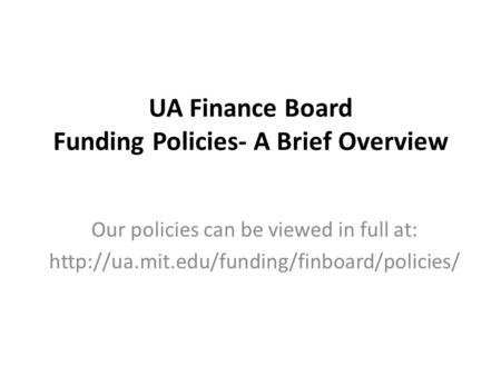 UA Finance Board Funding Policies- A Brief Overview Our policies can be viewed in full at: