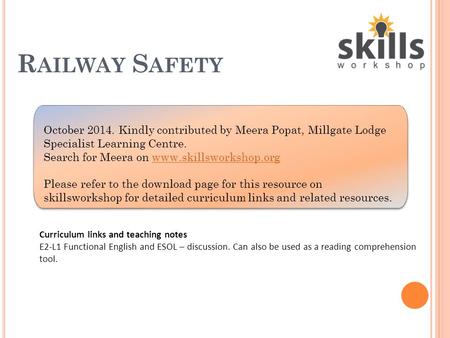 R AILWAY S AFETY Curriculum links and teaching notes E2-L1 Functional English and ESOL – discussion. Can also be used as a reading comprehension tool.