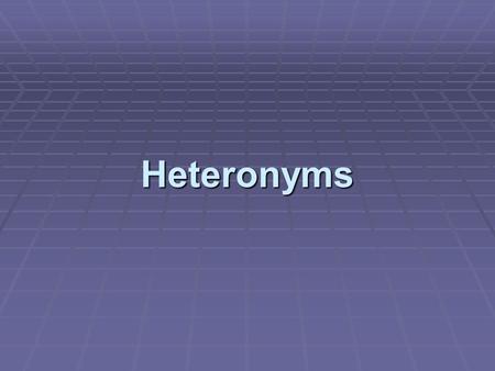 Heteronyms.